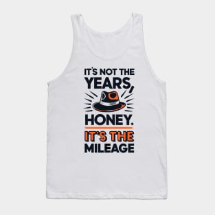 It's not the Years, Honey, it's the mileage - Fedora - Adventure Tank Top